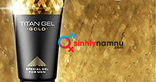 TÁC DỤNG CỦA GEL TITAN GOLD NGA CHÍNH HÃNG