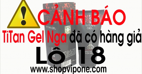 CẢNH BÁO gel titan đã có hàng giả lô mới nhất 18, cách phân biệt titan thật giả lô mới nhất 18 